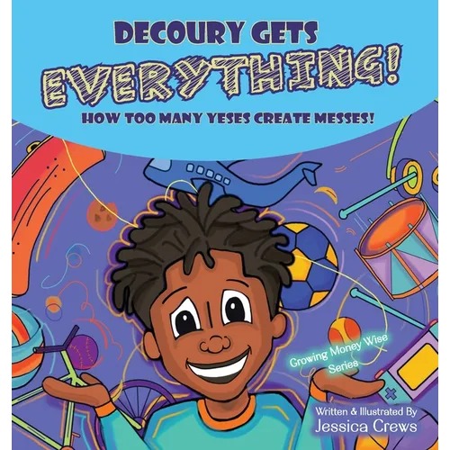DeCoury Gets Everything!: How Too Many Yeses Create Messes! - Hardcover