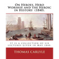 On Heroes, Hero Worship, and the Heroic in History (1840). By: Thomas Carlyle: It is a collection of six lectures given in May 1840. - Paperback