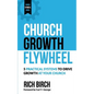 Church Growth Flywheel: 5 Practical Systems to Drive Growth at Your Church - Paperback