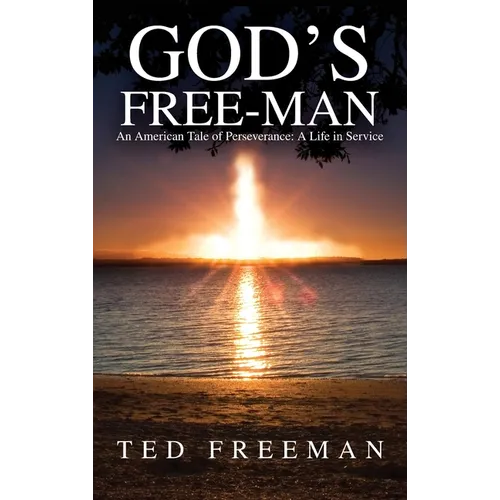 God's Free-Man: An American Tale of Perseverance: A Life in Service - Hardcover