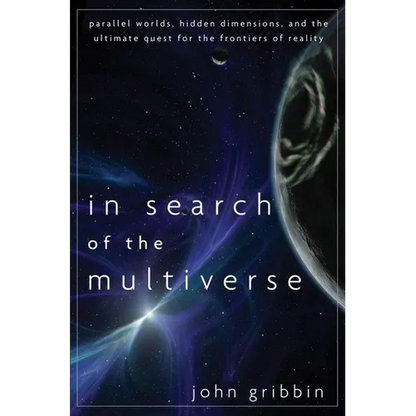 In Search of the Multiverse: Parallel Worlds, Hidden Dimensions, and the Ultimate Quest for the Frontiers of Reality - Hardcover