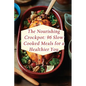 The Nourishing Crockpot: 96 Slow Cooked Meals for a Healthier You - Paperback
