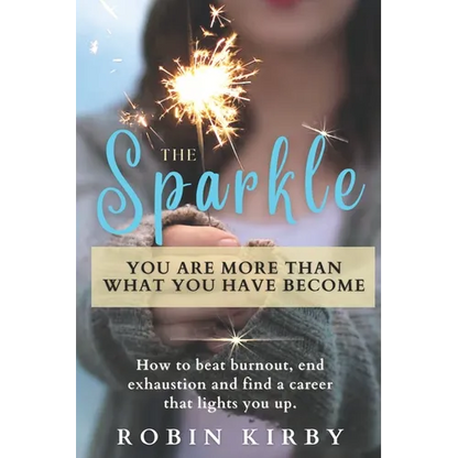 The Sparkle: How to Beat Burnout, End Exhaustion and Find a Career that Lights You Up - Paperback