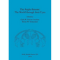 The Anglo-Saxons: The World through their Eyes - Paperback