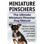 Miniature Pinschers. The Ultimate Miniature Pinscher Dog Manual. Miniature Pinscher care, costs, feeding, grooming, health and training all included. - Paperback