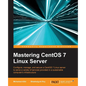 Mastering CentOS 7 Linux Server: Get to grips with configuring, managing, and securing the latest CentOS Linux server - Paperback