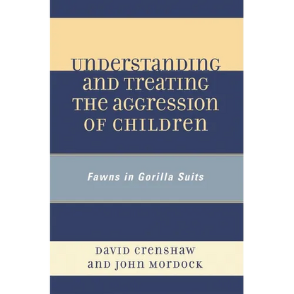 Understanding and Treating the Aggression of Children: Fawns in Gorilla Suits - Paperback