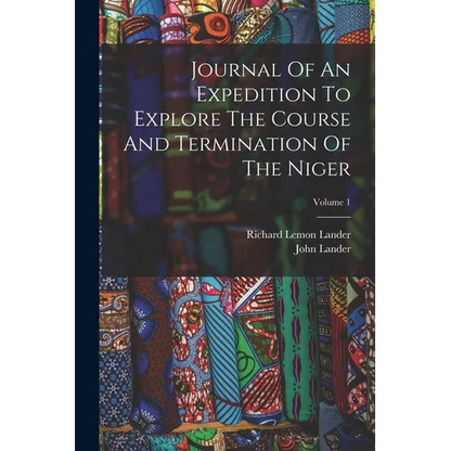 Journal Of An Expedition To Explore The Course And Termination Of The Niger; Volume 1 - Paperback