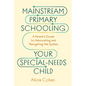 Mainstream Primary Schooling Your Special-Needs Child: A Parent's Guide to Advocating and Navigating the System - Paperback