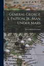 General George S. Patton, Jr., Man Under Mars - Paperback