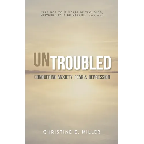 Untroubled: Conquering Anxiety, Fear, and Depression - Paperback