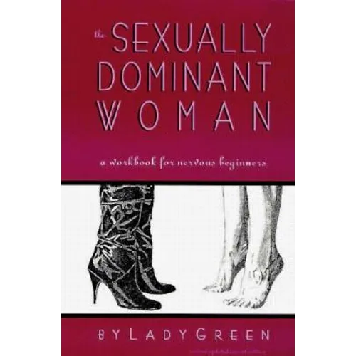 The Sexually Dominant Woman: A Workbook for Nervous Beginners - Paperback