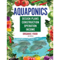 Aquaponics Design Plans, Construction, Operation, and Income: Organic Food - Paperback