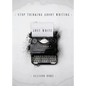 Stop Thinking About Writing ... Just Write - Paperback