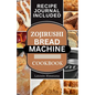 Zojirushi Bread Machine Cookbook: Super Delicious Homemade Loaf Recipes for your Bread Maker - Paperback