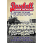 Baseball Under the Palms: The History of Miami Minor League Baseball - The Early Years 1892 - 1960 - Paperback