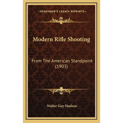 Modern Rifle Shooting: From The American Standpoint (1903) - Hardcover