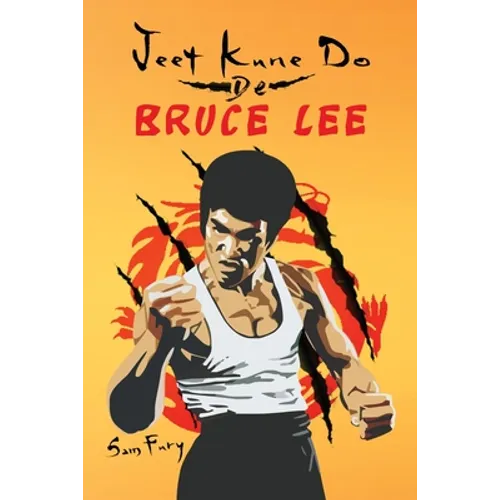 Jeet Kune Do de Bruce Lee: Estrategias de Entrenamiento y Lucha del Jeet Kune Do - Paperback