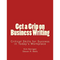 Get a Grip on Business Writing: Critical Skills for Success in Today's Workplace - Paperback