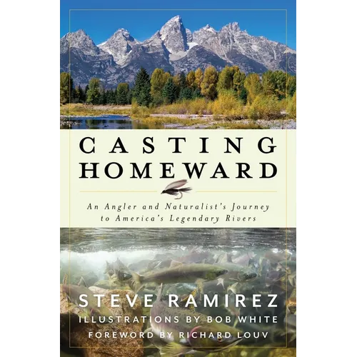 Casting Homeward: An Angler and Naturalist's Journey to America's Legendary Rivers - Hardcover