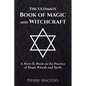 The Ultimate Book of Magic and Witchcraft: A How-To Book on the Practice of Magic Rituals and Spells - Paperback
