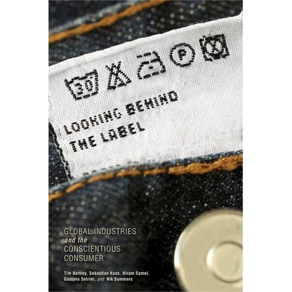 Looking Behind the Label: Global Industries and the Conscientious Consumer - Paperback