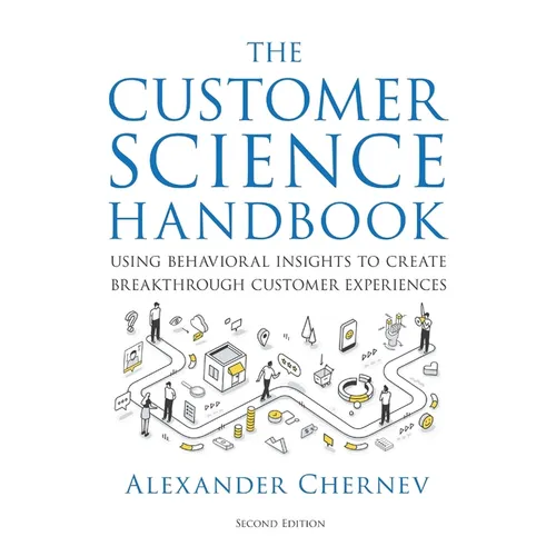The Customer Science Handbook: Using Behavioral Insights to Create Breakthrough Customer Experiences - Paperback