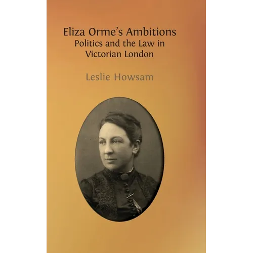 Eliza Orme's Ambitions: Politics and the Law in Victorian London - Hardcover