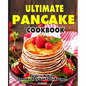 Ultimate Pancake Cookbook: Guide to Making Pancake Easy And Tasty Recipes. - Paperback