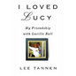 I Loved Lucy: My Friendship with Lucille Ball - Paperback