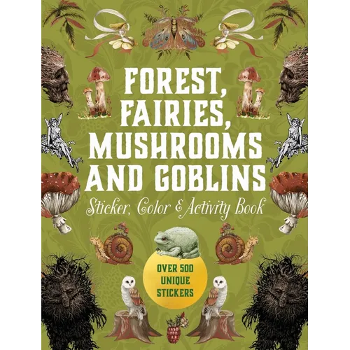 Forest, Fairies, Mushrooms and Goblins Sticker, Color & Activity Book: Over 500 Unique Stickers - Hardcover