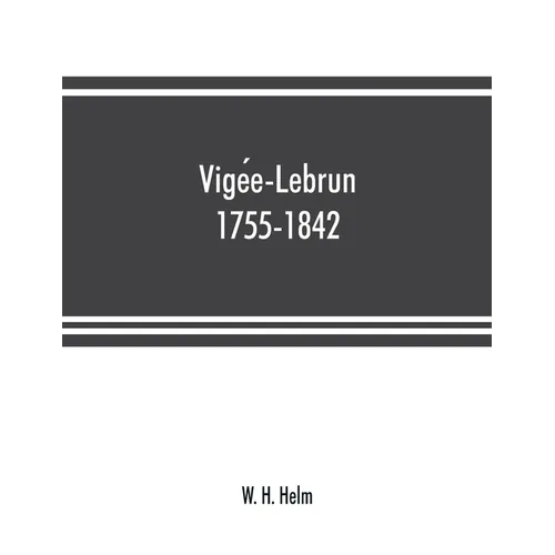 Vigée-Lebrun, 1755-1842: her life, works, and friendships - Paperback