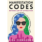 Manifestation Codes: Beyond Law of Attraction: Learn To Co-Create With The Universe To Manifest The Life Of Your Dreams, Today - Paperback