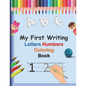My First Writing Letters Numbers Coloring Book: A fun Handwriting Tracing Workbook to Practice Writing for Toddlers, Preschool, Pre K, Kindergarten, 1 - Paperback