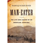 Man-Eater: The Life and Legend of an American Cannibal - Paperback