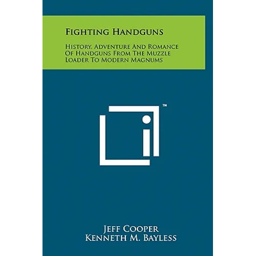 Fighting Handguns: History, Adventure And Romance Of Handguns From The Muzzle Loader To Modern Magnums - Hardcover