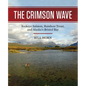 The Crimson Wave: Sockeye Salmon, Rainbow Trout, and Alaska's Bristol Bay - Hardcover