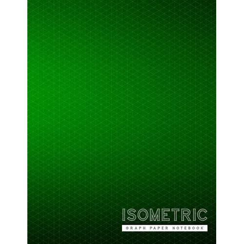 Isometric Graph Paper Notebook: Green Creative 3D Graph Paper 1/4 Inch Equilateral Triangle Engineer Notebook Drafting Paper Isometric pad - Paperback