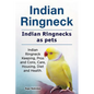 Indian Ringneck. Indian Ringnecks as pets. Indian Ringneck Keeping, Pros and Cons, Care, Housing, Diet and Health. - Paperback