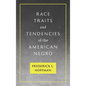 Race Traits and Tendencies of the American Negro [1896] - Hardcover