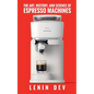 The Art, History, and Science of Espresso Machines: The Definitive Account - Paperback