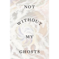 Not Without My Ghosts - Paperback