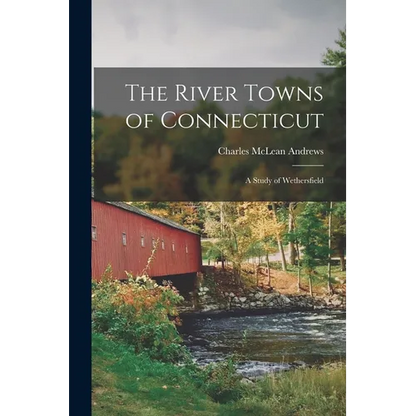 The River Towns of Connecticut: A Study of Wethersfield - Paperback