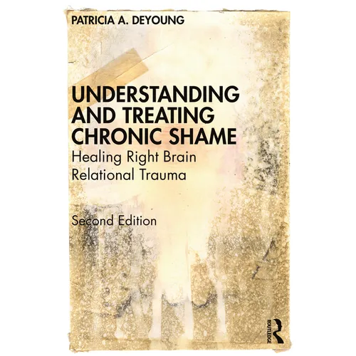 Understanding and Treating Chronic Shame: Healing Right Brain Relational Trauma - Paperback