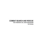 Combat Search and Rescue: That Others May Live. Leave No Man Behind - Hardcover