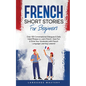 French Short Stories for Beginners: Over 100 Conversational Dialogues & Daily Used Phrases to Learn French. Have Fun & Grow Your Vocabulary with Frenc - Paperback