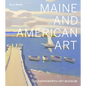 Maine and American Art: The Farnsworth Art Museum - Hardcover
