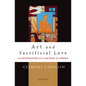 Art and Sacrificial Love: A Conversation with Michael D. O'Brien - Paperback