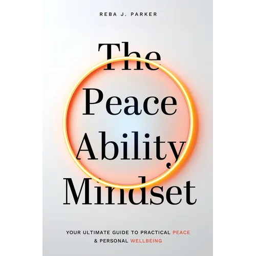 The Peaceability Mindset: Your Ultimate Guide to Practical Peace & Personal Wellbeing - Paperback