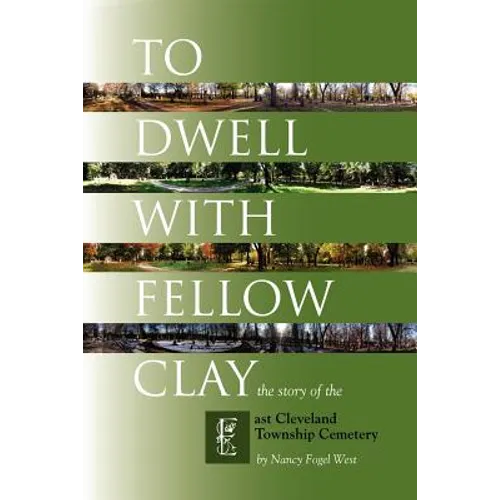 To Dwell with Fellow Clay: The Story of East Cleveland Township Cemetery - Paperback